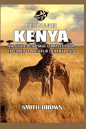 D?couvrir Kenya: Un Guide de Voyage Complet Pour Explorer Le Meilleur de Kenya 2024