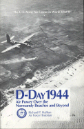 D-Day 1944: Air Power Over the Normandy Beaches and Beyond