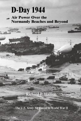 D-Day 1944: Air Power Over the Normandy Beaches and Beyond - Hallion, Richard P, Dr.