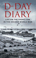 D-Day Diary: Life on the Front Line in the Second World War