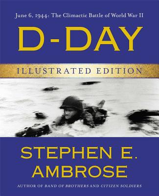 D-Day Illustrated Edition: June 6, 1944: The Climactic Battle of World War II - Ambrose, Stephen E