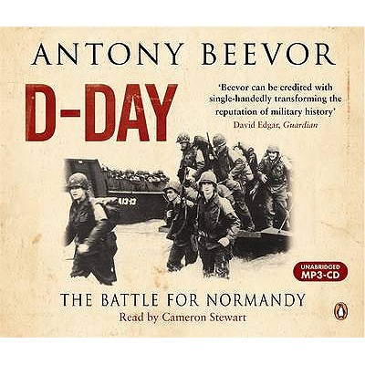 D-Day: The Battle for Normandy - Beevor, Antony, and Stewart, Cameron (Read by)