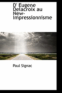 D' Eugene Delacroix Au New-Impressionnisme - Signac, Paul