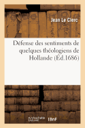 D?fense Des Sentimens de Quelques Th?ologiens de Hollande Sur l'Histoire Critique Du Vieux Testament: , Contre La R?ponse Du Prieur de Belleville