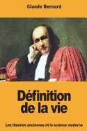 D?finition de la Vie: Les Th?ories Anciennes Et La Science Moderne