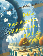 D?fis mondiaux et solutions: Un aper?u complet: "Priorit?s mondiales: Aborder les d?fis critiques pour un monde meilleur"