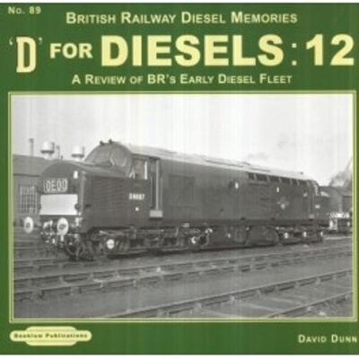 D for Diesels : 12: A Review of BR's Early Diesel Fleet - Dunn, David