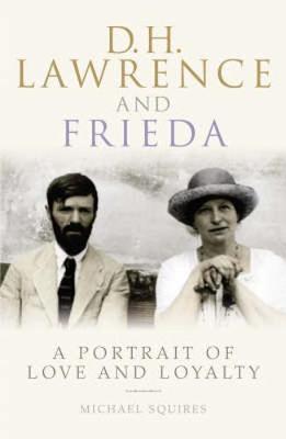 D. H. Lawrence and Frieda: A Portrait of Love and Loyalty - Squires, Michael, Professor