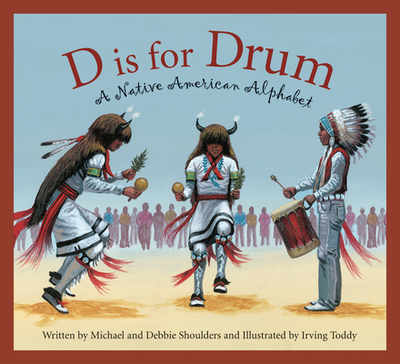 D Is for Drum: A Native American Alphabet - Shoulders, Michael, and Shoulders, Debbie