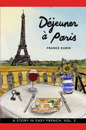 D?jeuner ? Paris: A Story in Easy French with Translation, Vol. 2