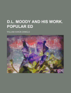 D.L. Moody and His Work. Popular Ed