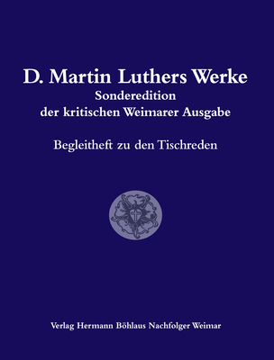 D. Martin Luthers Werke. Weimarer Ausgabe (Sonderedition): Abteilung 1: Begleitheft Zu Den Tischreden - Kpf, Ulrich (Editor), and Junghans, Helmar (Editor)