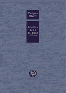 D. Martin Luthers Werke. Weimarer Ausgabe (Sonderedition): Abteilung 4, Teil 3: Konsolidierungsphase Der Reformation Und Scheidung Im Protestantischen Lager, Band 31.I