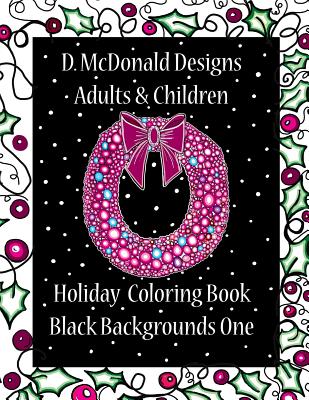 D. McDonald Designs Adults & Children Holiday Coloring Book Black Backgrounds One - McDonald, MS Deborah L