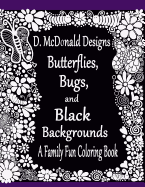 D. McDonald Designs Butterflies, Bugs, and Black Backgrounds Coloring Book