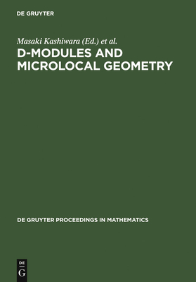 D-Modules and Microlocal Geometry: Proceedings of the International Conference on D-Modules and Microlocal Geometry Held at the University of Lisbon (Portugal), October 29-November 2, 1990 - Kashiwara, Masaki (Editor), and Monteiro Fernandes, Teresa (Editor), and Schapira, Pierre (Editor)