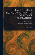 D?MONOLOGIA SACRA; or, A TREATISE OF SATAN'S TEMPTATIONS