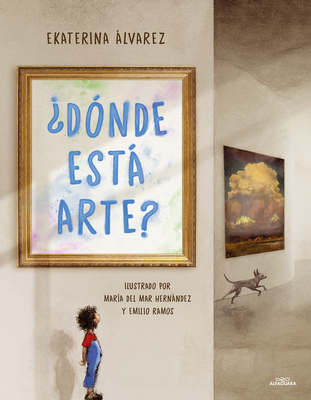 ?D?nde Est Arte? / Where Is Art? - ?lvarez, Ekaterina, and Hernndez, Mar?a del Mar (Illustrator), and Ramos, Emilio (Illustrator)