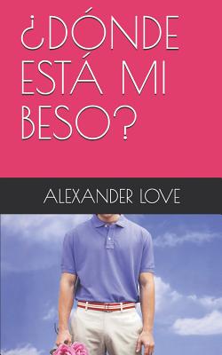 ?d?nde Est Mi Beso? - Love, Alexander