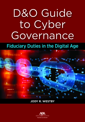 D&o Guide to Cyber Governance: Fiduciary Duties in the Digital Age - Westby, Jody R