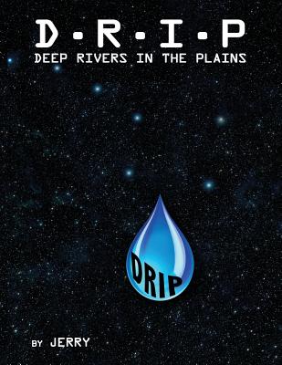 D - R - I - P Deep Rivers In the Plains: Fresh Surface Water (The Final Frontier) - Jerry