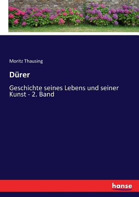 D?rer: Geschichte seines Lebens und seiner Kunst - 2. Band - Thausing, Moritz