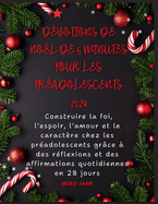 D?votions de No?l de 5 minutes pour les pr?adolescents 2024: Construire la foi, l'espoir, l'amour et le caract?re chez les pr?adolescents gr?ce ? des r?flexions et des affirmations quotidiennes en 28