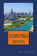 Da Chicago Tailgater & Couch Potato Cookbook: Snot Knockin' Game Day Grub