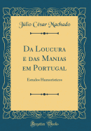 Da Loucura E Das Manias Em Portugal: Estudos Humorsticos (Classic Reprint)