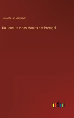 Da Loucura E Das Manias Em Portugal - Machado, Julio Cesar