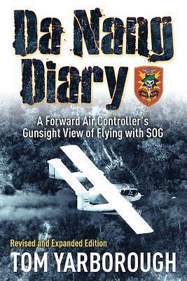 Da Nang Diary: A Forward Air Controller's Gunsight View of Flying with SOG - Yarborough, Thomas R, Col.