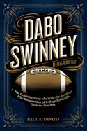 Dabo Swinney Biography: The Inspiring Story of a Walk-On Receiver Who Became One of College Football's Greatest Coaches