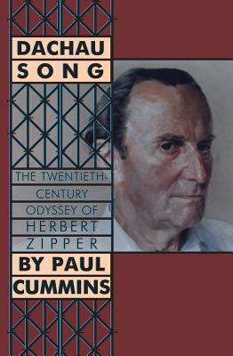 Dachau Song: The Twentieth-Century Odyssey of Herbert Zipper - Cummins, Paul F