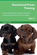 Dachshund Tricks Training Dachshund Tricks & Games Training Tracker & Workbook. Includes: Dachshund Multi-Level Tricks, Games & Agility. Part 2