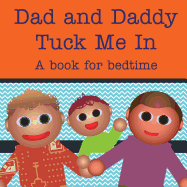 Dad and Daddy Tuck Me In!: A Book for Bedtime