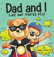 Dad and I Let Our Farts Fly: A Humor Book for Kids and Adults, Perfect for Father's Day