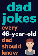 Dad Jokes Every 46 Year Old Dad Should Know: Plus Bonus Try Not To Laugh Game