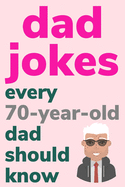 Dad Jokes Every 70 Year Old Dad Should Know: Plus Bonus Try Not To Laugh Game