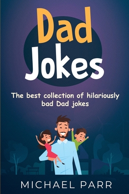 Dad Jokes: The best collection of hilariously bad Dad jokes - Parr, Michael