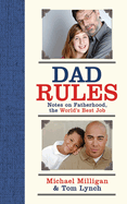 Dad Rules: Notes on Fatherhood, the World's Best Job