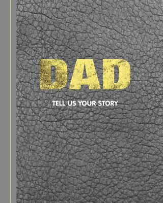 Dad Tell Us Your Story: An Interview With My Father Life Story Prompt Journal - Books, Shayley Stationery