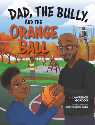 Dad, the Bully, and the Orange Ball - Gordon, Lawrence