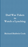 Dad Was Taken to Watch a Lynching