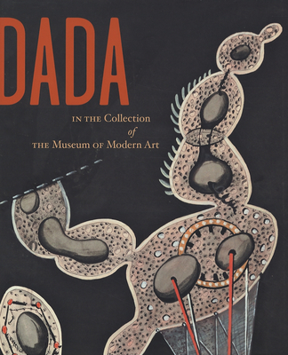 Dada in the Collection of the Museum of Modern Art - Umland, Anne (Editor), and Sudhalter, Adrian (Editor)