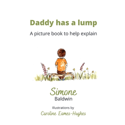 Daddy has a Lump: A picture book to help explain - Baldwin, Simone