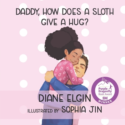 Daddy, How Does a Sloth Give a Hug? - Elgin, Diane