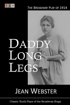 Daddy Long Legs: The Broadway Play of 1914 - Webster, Jean