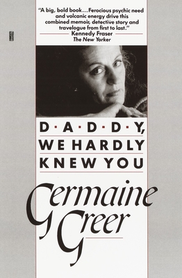 Daddy, We Hardly Knew You - Greer, Germaine