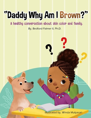"Daddy Why Am I Brown?": A healthy conversation about skin color and family. - Palmer, Bedford