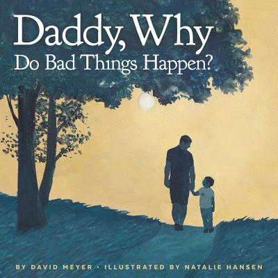 Daddy, Why Do Bad Things Happen? - Meyer, David